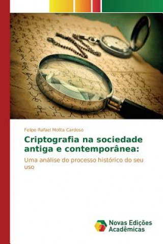 Kniha Criptografia na sociedade antiga e contemporanea Cardoso Felipe Rafael Motta
