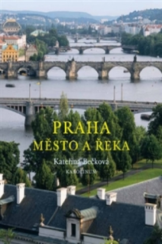 Książka Praha – město a řeka Kateřina Bečková