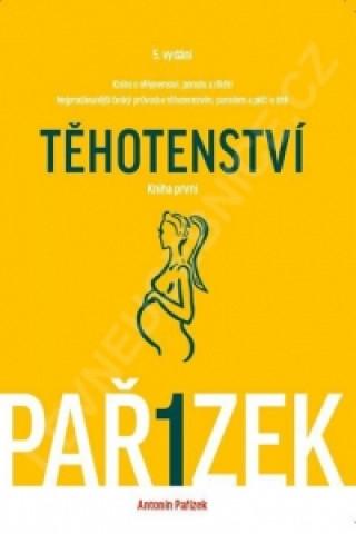 Könyv Kniha o těhotenství, porodu a dítěti 1. díl - Těhotenství Antonín Pařízek