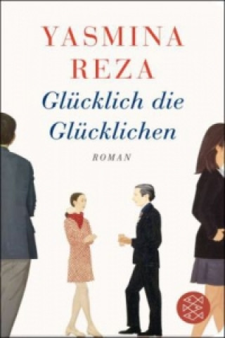 Kniha Glücklich die Glücklichen Yasmina Reza