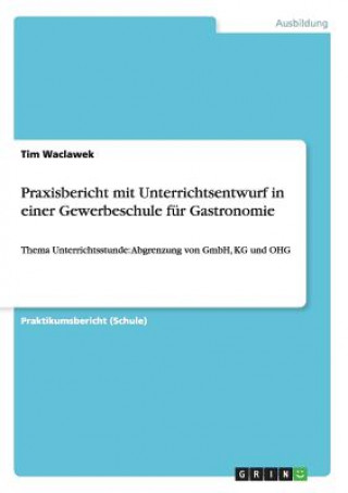 Kniha Praxisbericht mit Unterrichtsentwurf in einer Gewerbeschule fur Gastronomie Tim Waclawek