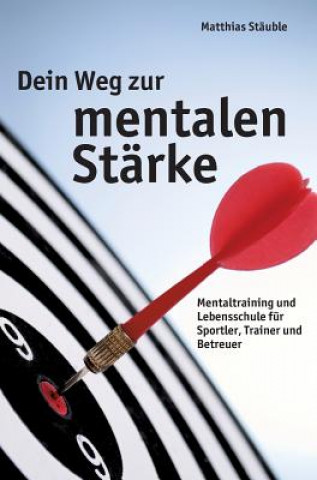 Kniha Dein Weg zur mentalen Starke Matthias Stauble