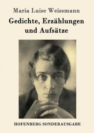 Kniha Gedichte, Erzahlungen und Aufsatze Maria Luise Weissmann