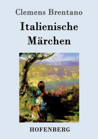 Könyv Italienische Marchen Clemens Brentano