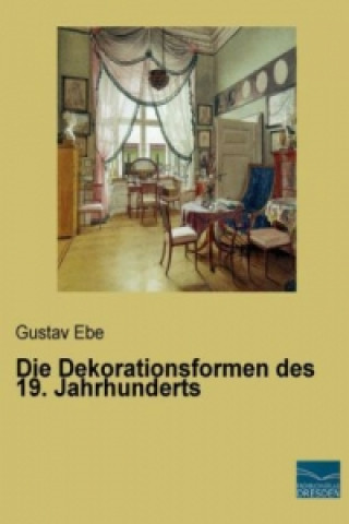 Könyv Die Dekorationsformen des 19. Jahrhunderts Gustav Ebe