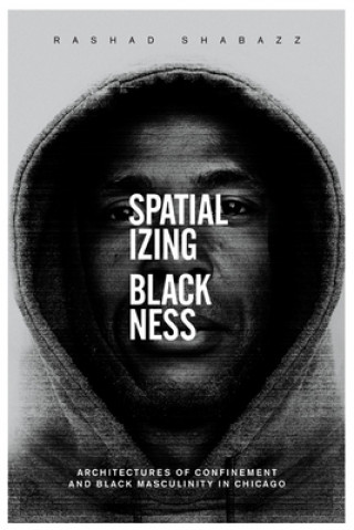 Knjiga Spatializing Blackness Rashad Shabazz