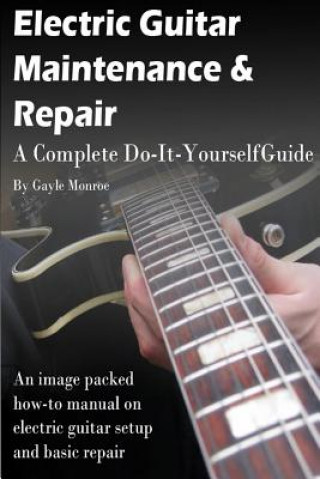 Könyv Electric Guitar Maintenance and Repair Gayle Monroe