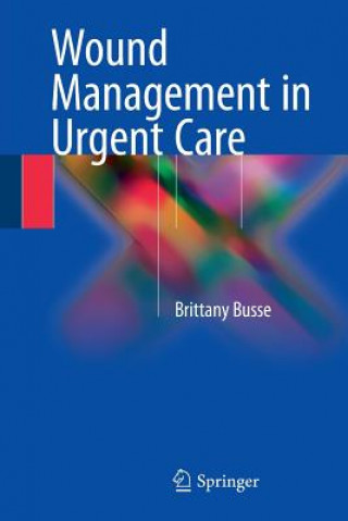 Kniha Wound Management in Urgent Care Brittany Busse