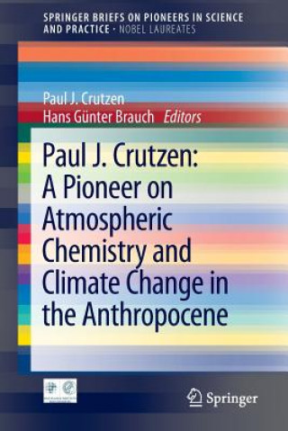 Kniha Paul J. Crutzen: A Pioneer on Atmospheric Chemistry and Climate Change in the Anthropocene Paul J. Crutzen