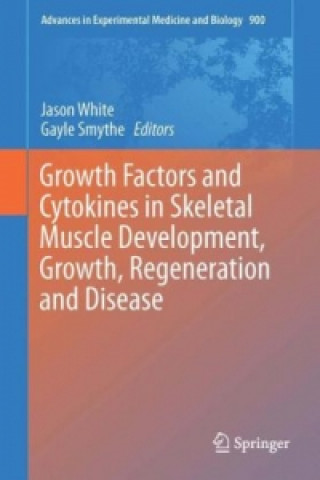Könyv Growth Factors and Cytokines in Skeletal Muscle Development, Growth, Regeneration and Disease Jason White