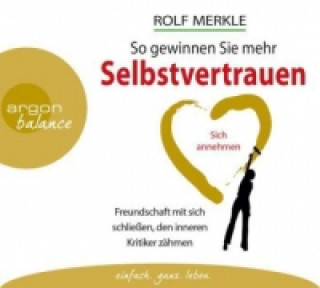 Audio So gewinnen Sie mehr Selbstvertrauen, 2 Audio-CD Rolf Merkle