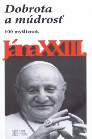 Knjiga Dobrota a múdrosť - 100 myšlienok Jána XXIII.-2.vyd. Ján XXIII.