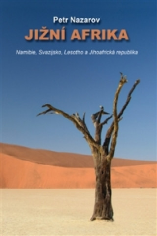 Kniha Jižní Afrika - Namibie, Svazijsko, Lesotho a Jihoafrická republika Petr Nazarov