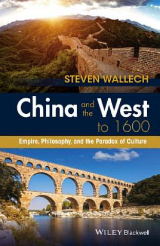 Könyv China and the West to 1600 - Empire, Philosophy, and the Paradox of Culture Steven Wallech