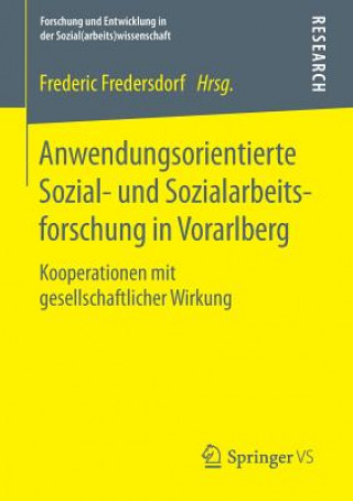 Könyv Anwendungsorientierte Sozial- Und Sozialarbeitsforschung in Vorarlberg Frederic Fredersdorf