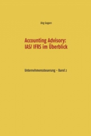 Libro Accounting Advisory: IAS/ IFRS im Überblick Jörg Gogarn