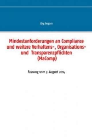 Kniha Mindestanforderungen an Compliance und weitere Verhaltens-, Organisations- und  Transparenzpflichten (MaComp) Jörg Gogarn