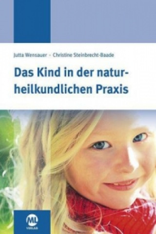 Könyv Das Kind in der naturheilkundlichen Praxis Christine Steinbrecht-Baade