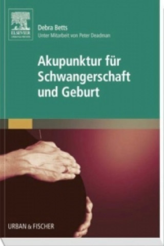 Kniha Akupunktur für Schwangerschaft und Geburt Debra Betts