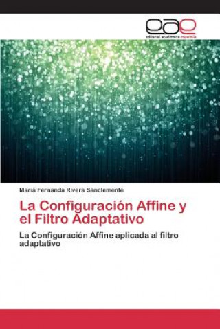 Книга Configuracion Affine y el Filtro Adaptativo Rivera Sanclemente Maria Fernanda