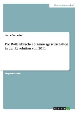 Libro Rolle libyscher Stammesgesellschaften in der Revolution von 2011 Lotta Corradini