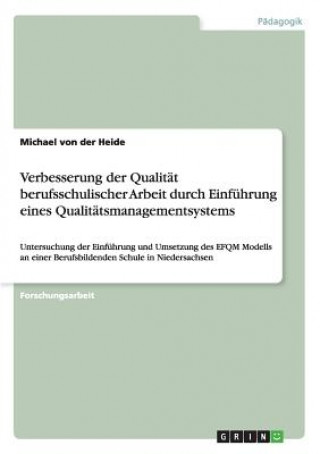 Kniha Verbesserung der Qualitat berufsschulischer Arbeit durch Einfuhrung eines Qualitatsmanagementsystems Michael von der Heide