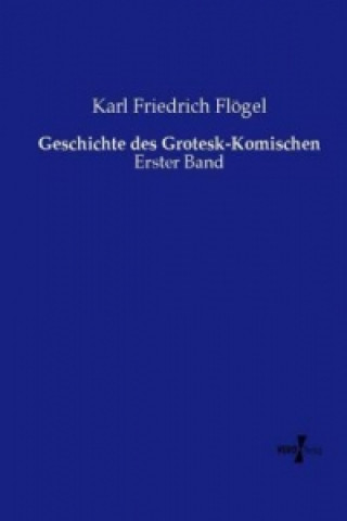 Knjiga Geschichte des Grotesk-Komischen Karl Friedrich Flögel