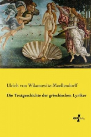 Książka Die Textgeschichte der griechischen Lyriker Ulrich von Wilamowitz-Moellendorff