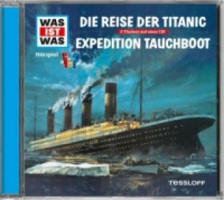 Audio WAS IST WAS Hörspiel: Die Reise der Titanic/ Expedition Tauchboot, Audio-CD Manfred Baur