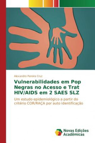 Könyv Vulnerabilidades em Pop Negras no Acesso e Trat HIV/AIDS em 2 SAES SLZ Pereira Cruz Alexandro