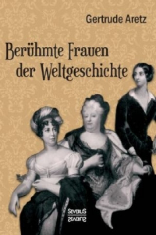 Kniha Berühmte Frauen der Weltgeschichte Gertrude (Hrsg. ) Aretz