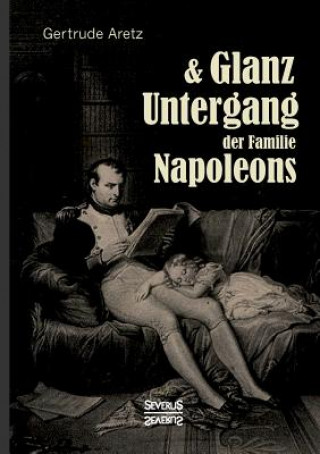 Carte Glanz und Untergang der Familie Napoleons Gertrude Aretz (Hrsg )