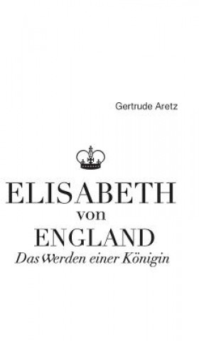 Könyv Elisabeth von England Gertrude Aretz (Hrsg. )