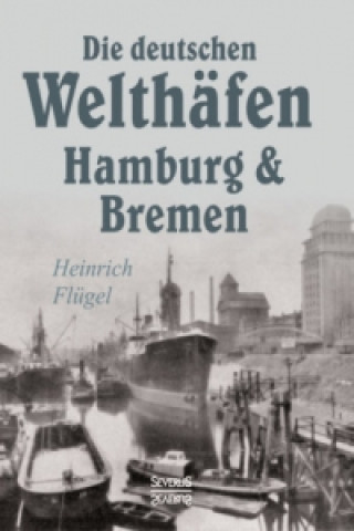 Книга Die deutschen Welthäfen Hamburg und Bremen Heinrich Flügel