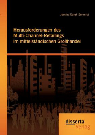 Livre Herausforderungen des Multi-Channel-Retailings im mittelstandischen Grosshandel Jessica Schmidt