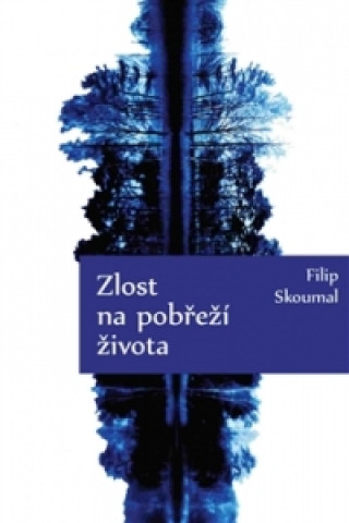 Книга Zlost na pobřeží života Filip Skoumal