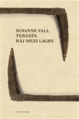Kniha Terezín, ráj mezi lágry Susanne Fall