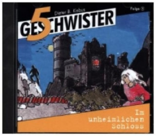 Audio 5 Geschwister - Im unheimlichen Schloss, Audio-CD Dieter B. Kabus