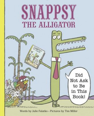 Kniha Snappsy the Alligator (Did Not Ask to Be in This Book) Julie Falatko