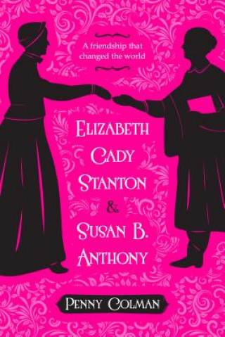 Kniha Elizabeth Cady Stanton and Susan B. Anthony Penny Colman