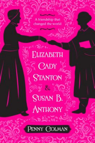 Knjiga Elizabeth Cady Stanton and Susan B. Anthony Penny Colman