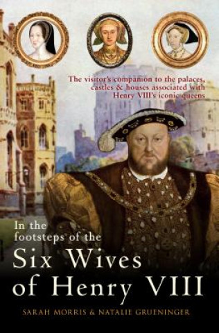Könyv In the Footsteps of the Six Wives of Henry VIII Sarah Morris
