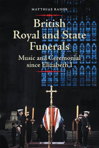 Kniha British Royal and State Funerals Matthias Range