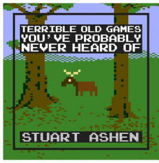 Kniha Terrible Old Games You've Probably Never Heard Of Stuart Ashen