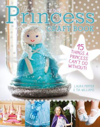 Kniha Princess Craft Book: 15 Things a Princess Can't Do Without Laura Minter