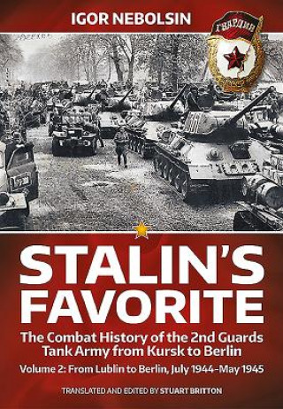 Książka Stalin'S Favorite: the Combat History of the 2nd Guards Tank Army from Kursk to Berlin Igor Nebolsin