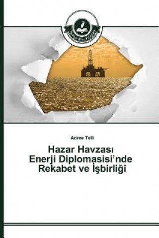 Książka Hazar Havzas&#305; Enerji Diplomasisi'nde Rekabet ve &#304;&#351;birli&#287;i Telli Azime