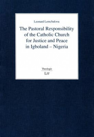 Kniha The Pastoral Responsibility of the Catholic Church for Justice and Peace in Igboland - Nigeria Leonard Lemchukwu