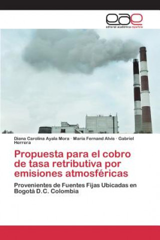 Knjiga Propuesta para el cobro de tasa retributiva por emisiones atmosfericas Ayala Mora Diana Carolina