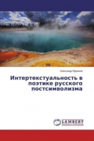 Carte Intertextual'nost' v pojetike russkogo postsimvolizma Alexandr Murashov